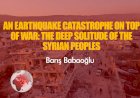 An Earthquake Catastrophe on top of War: The Deep Solitude of the Syrian Peoples