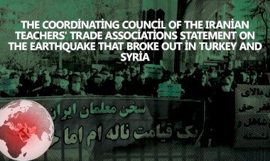 The Coordinating Council of the Iranian Teachers' Trade Associations' statement on the earthquake that broke out in Turkey and Syria