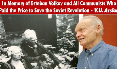 In Memory of Esteban Volkov and All Communists Who Paid the Price to Save the Soviet Revolution