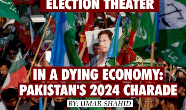 Election Theater in a Dying Economy: Pakistan's 2024 Charad