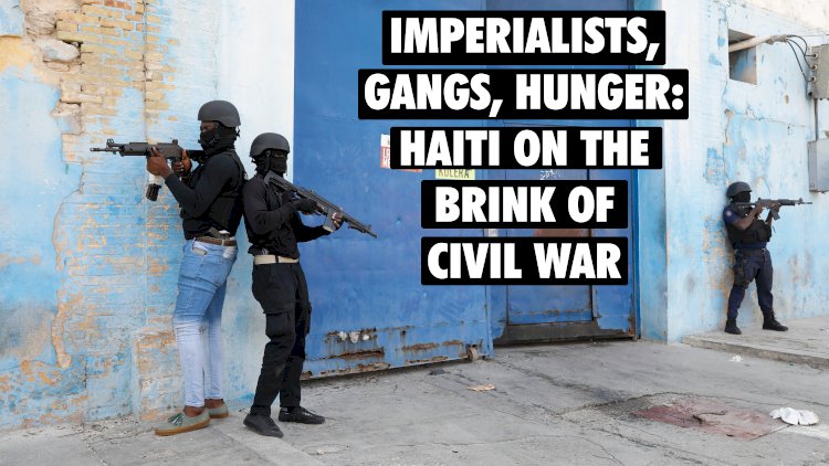 Imperialists, Gangs, Hunger: Haiti on the Brink of Civil War - B. Defne Erten