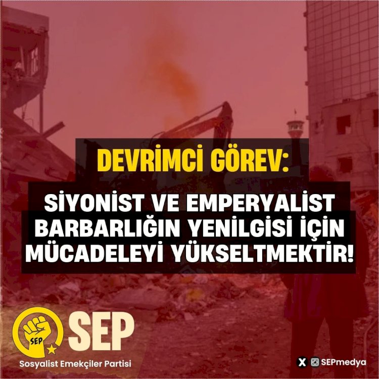 OUR REVOLUTIONARY DUTY: TO ESCALATE THE STRUGGLE FOR THE DEFEAT OF ZIONIST AND IMPERIALIST BARBARISM! - Statement of SEP (Turkey)
